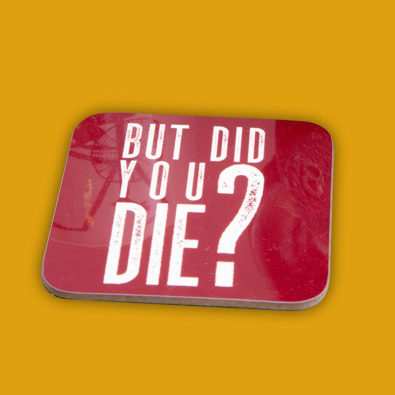 But Did You Die Coasters - Set of 4
